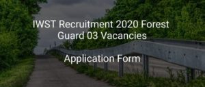 IWST Forest Guard Recruitment 2020